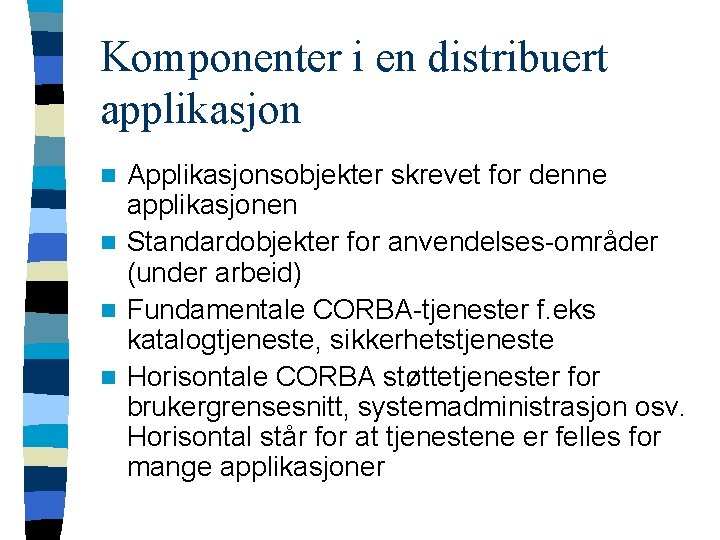 Komponenter i en distribuert applikasjon Applikasjonsobjekter skrevet for denne applikasjonen n Standardobjekter for anvendelses-områder