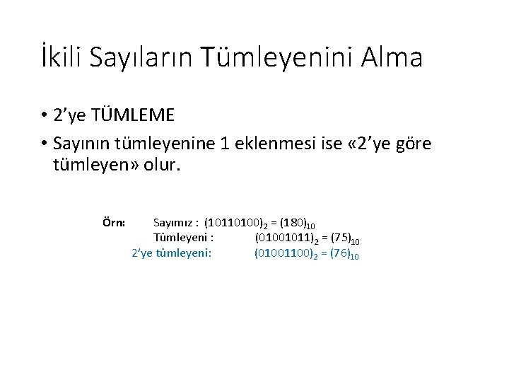 İkili Sayıların Tümleyenini Alma • 2’ye TÜMLEME • Sayının tümleyenine 1 eklenmesi ise «