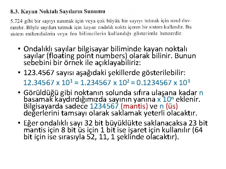  • Ondalıklı sayılar bilgisayar biliminde kayan noktalı sayılar (floating point numbers) olarak bilinir.