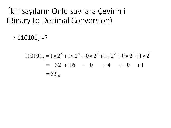 İkili sayıların Onlu sayılara Çevirimi (Binary to Decimal Conversion) • 1101012 =? 