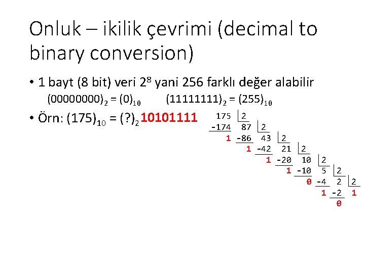 Onluk – ikilik çevrimi (decimal to binary conversion) • 1 bayt (8 bit) veri