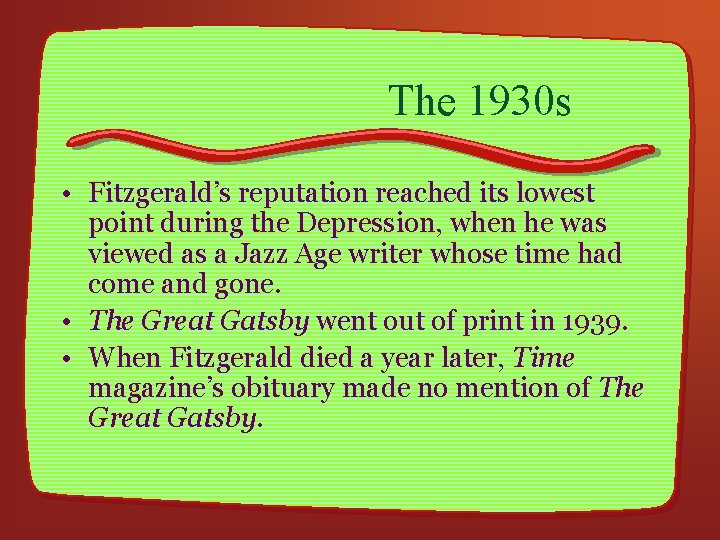 The 1930 s • Fitzgerald’s reputation reached its lowest point during the Depression, when