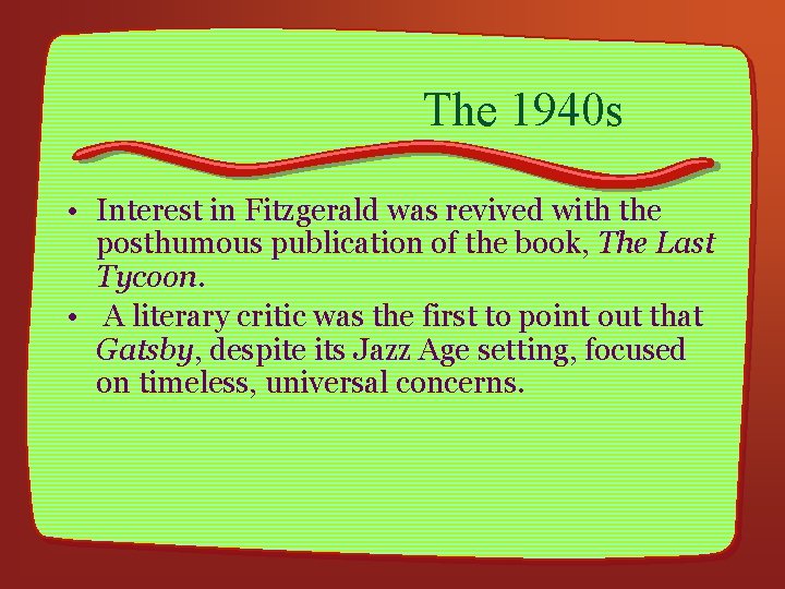 The 1940 s • Interest in Fitzgerald was revived with the posthumous publication of