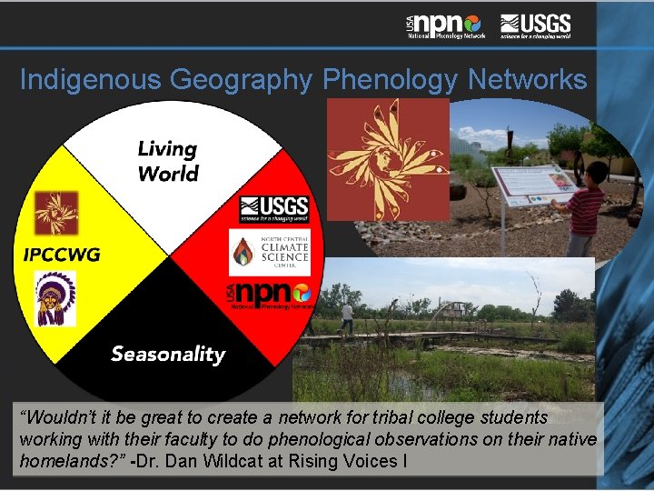 Indigenous Geography Phenology Networks “Wouldn’t it be great to create a network for tribal
