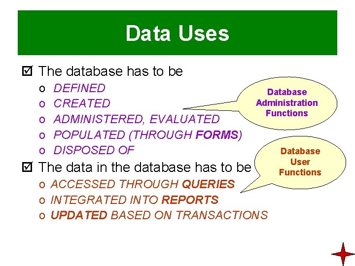 Data Uses þ The database has to be o o o DEFINED CREATED ADMINISTERED,
