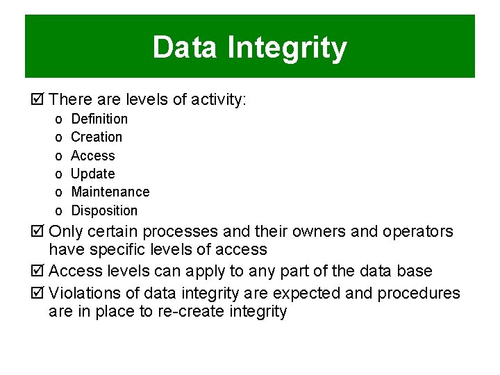 Data Integrity þ There are levels of activity: o o o Definition Creation Access