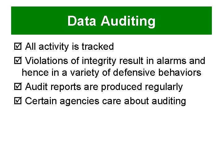 Data Auditing þ All activity is tracked þ Violations of integrity result in alarms