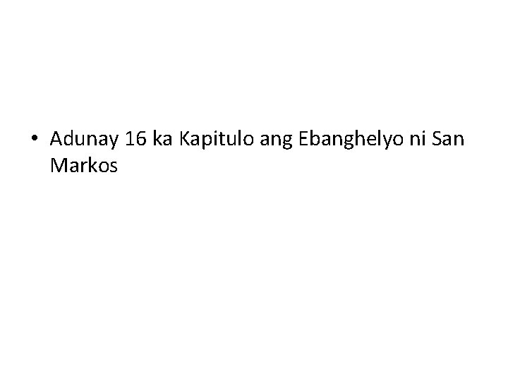  • Adunay 16 ka Kapitulo ang Ebanghelyo ni San Markos 