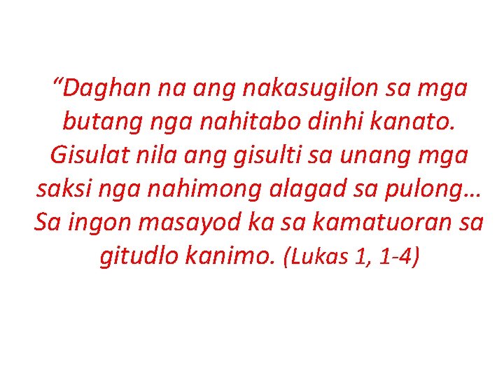 “Daghan na ang nakasugilon sa mga butang nga nahitabo dinhi kanato. Gisulat nila ang