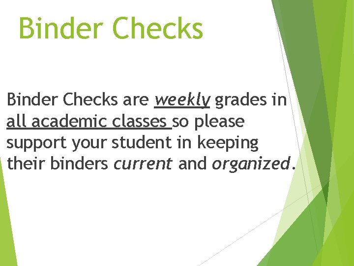 Binder Checks are weekly grades in all academic classes so please support your student