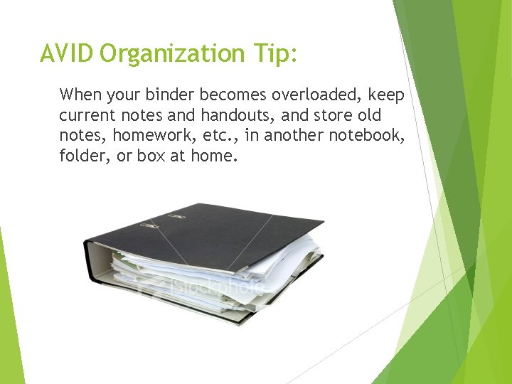 AVID Organization Tip: When your binder becomes overloaded, keep current notes and handouts, and