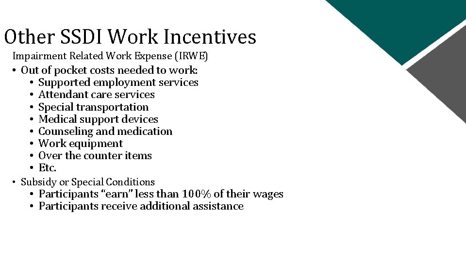 Other SSDI Work Incentives Impairment Related Work Expense (IRWE) • Out of pocket costs