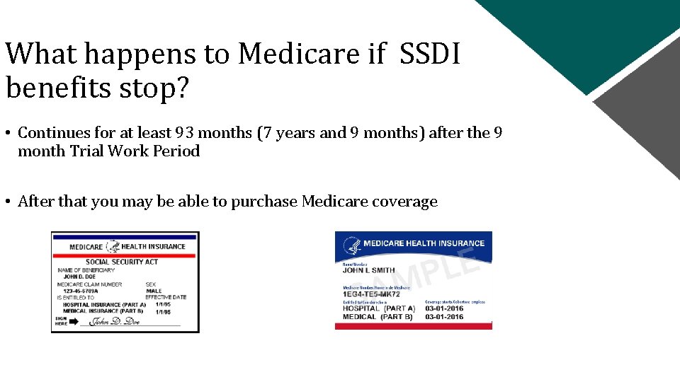 What happens to Medicare if SSDI benefits stop? • Continues for at least 93