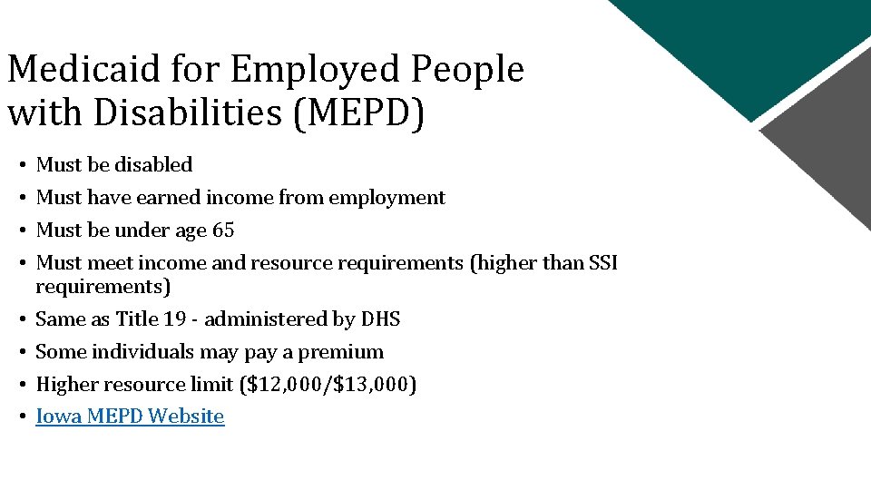 Medicaid for Employed People with Disabilities (MEPD) • • Must be disabled Must have