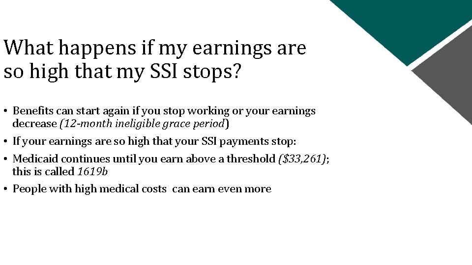 What happens if my earnings are so high that my SSI stops? • Benefits