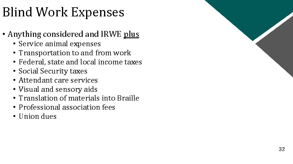 Blind Work Expenses • Anything considered and IRWE plus • • • Service animal