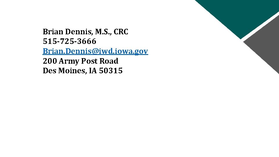 Brian Dennis, M. S. , CRC 515 -725 -3666 Brian. Dennis@iwd. iowa. gov 200