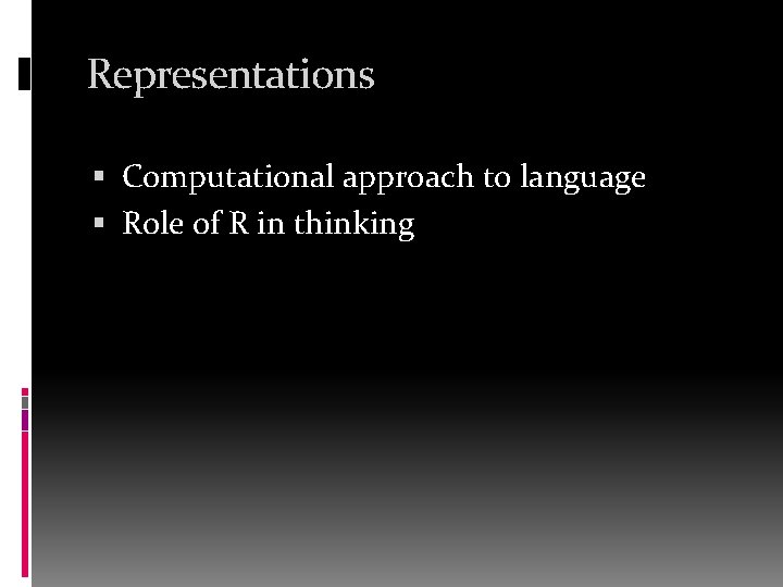 Representations Computational approach to language Role of R in thinking 