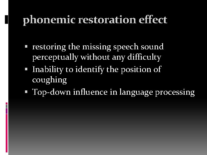 phonemic restoration effect restoring the missing speech sound perceptually without any difficulty Inability to