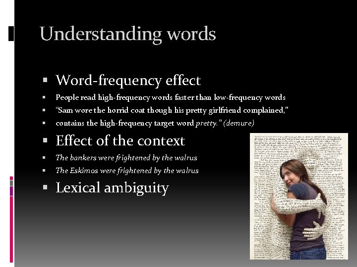 Understanding words Word-frequency effect People read high-frequency words faster than low-frequency words “Sam wore