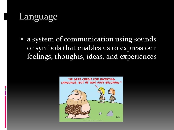 Language a system of communication using sounds or symbols that enables us to express