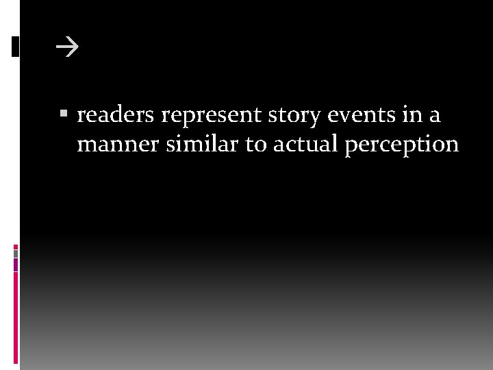  readers represent story events in a manner similar to actual perception 