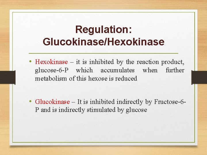 Regulation: Glucokinase/Hexokinase • Hexokinase – it is inhibited by the reaction product, glucose-6 -P