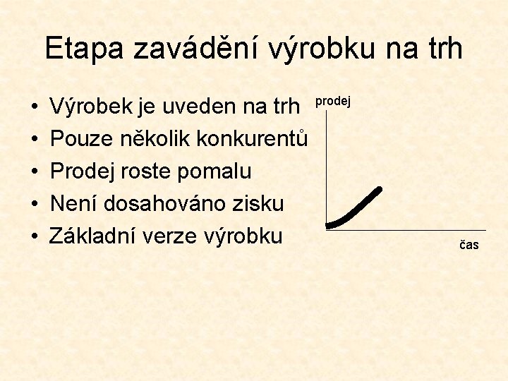 Etapa zavádění výrobku na trh • • • Výrobek je uveden na trh Pouze