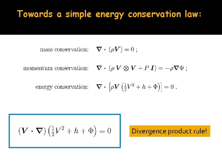 Towards a simple energy conservation law: Divergence product rule! 