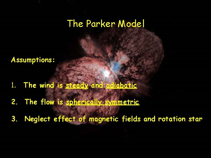 The Parker Model Assumptions: 1. The wind is steady and adiabatic 2. The flow