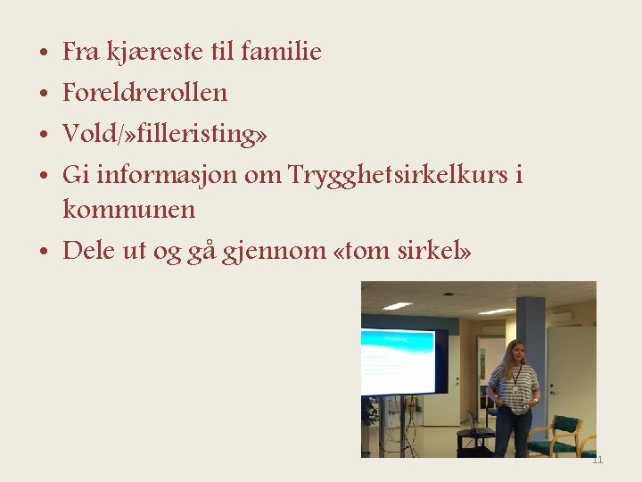 Fra kjæreste til familie Foreldrerollen Vold/» filleristing» Gi informasjon om Trygghetsirkelkurs i kommunen •