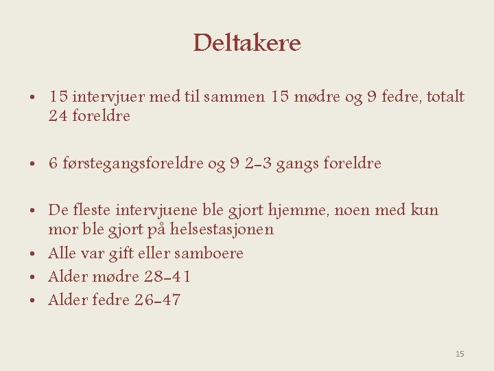 Deltakere • 15 intervjuer med til sammen 15 mødre og 9 fedre, totalt 24