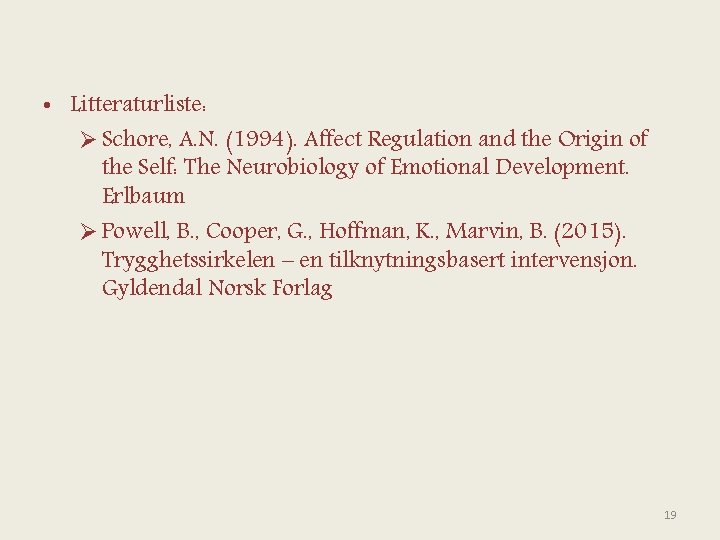  • Litteraturliste: Ø Schore, A. N. (1994). Affect Regulation and the Origin of