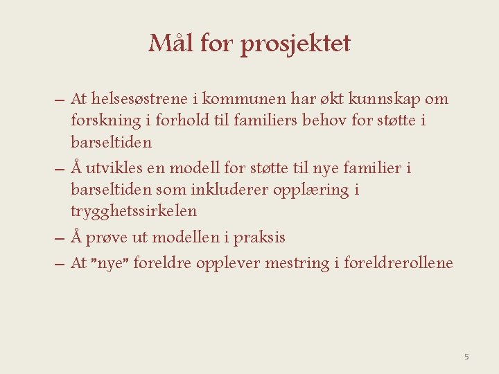 Mål for prosjektet – At helsesøstrene i kommunen har økt kunnskap om forskning i