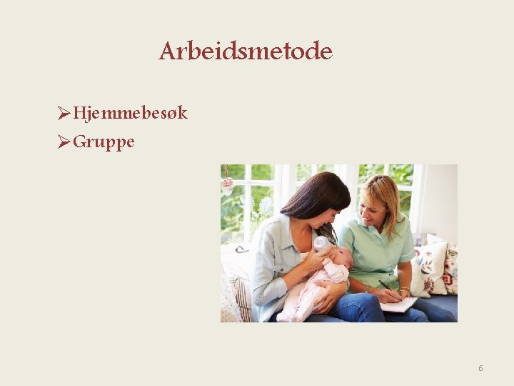 Arbeidsmetode ØHjemmebesøk ØGruppe 6 