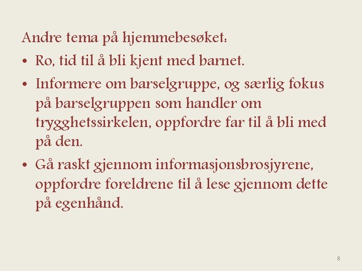 Andre tema på hjemmebesøket: • Ro, tid til å bli kjent med barnet. •