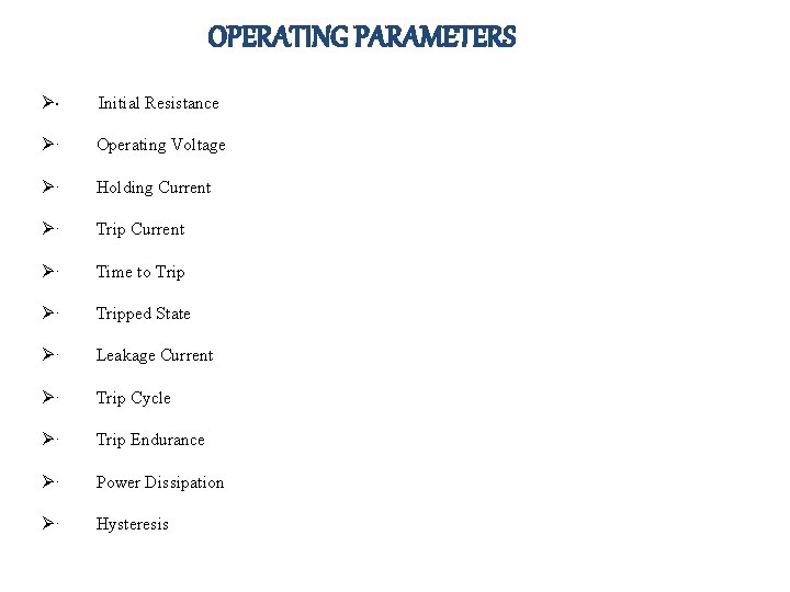 OPERATING PARAMETERS Ø· Initial Resistance Ø· Operating Voltage Ø· Holding Current Ø· Trip Current