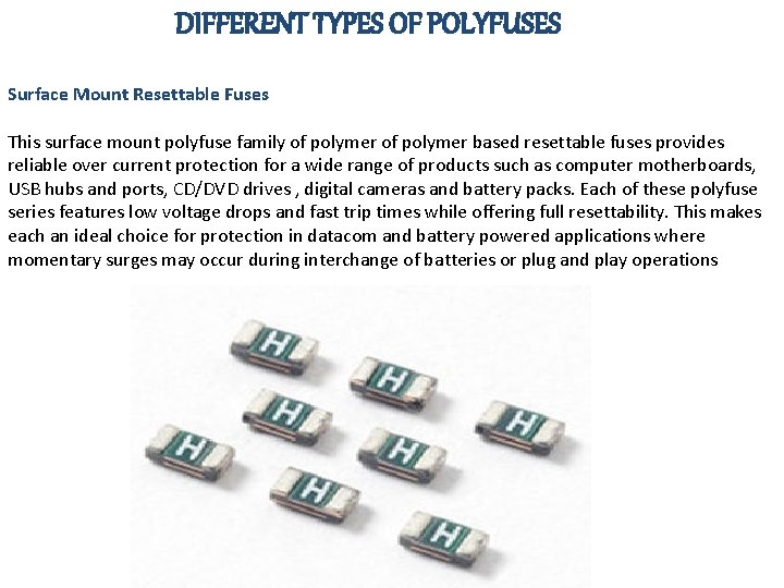 DIFFERENT TYPES OF POLYFUSES Surface Mount Resettable Fuses This surface mount polyfuse family of