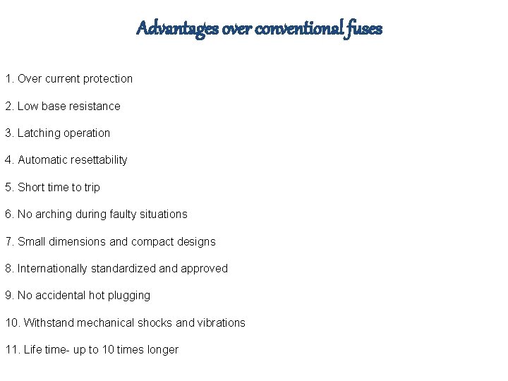 Advantages over conventional fuses 1. Over current protection 2. Low base resistance 3. Latching