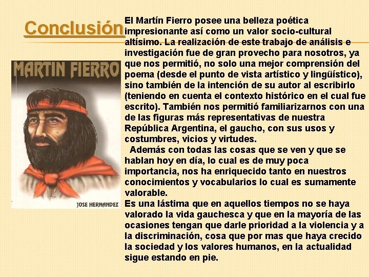 El Martín Fierro posee una belleza poética impresionante así como un valor socio-cultural altísimo.