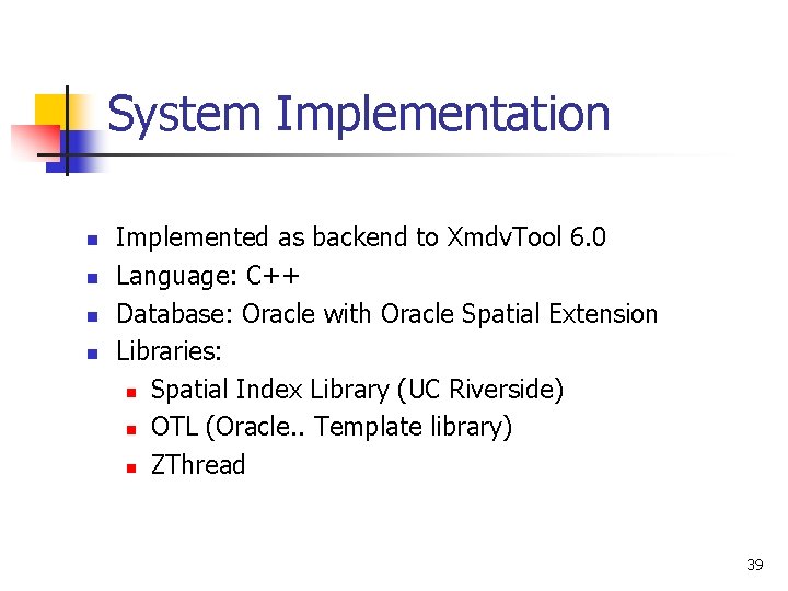 System Implementation n n Implemented as backend to Xmdv. Tool 6. 0 Language: C++ System Implementation n n Implemented as backend to Xmdv. Tool 6. 0 Language: C++