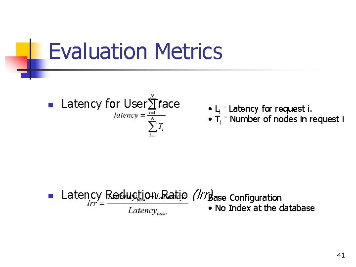 Evaluation Metrics n Latency for User Trace n Latency Reduction Ratio (lrr)Base Configuration • Evaluation Metrics n Latency for User Trace n Latency Reduction Ratio (lrr)Base Configuration •