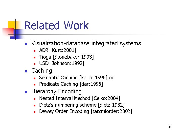 Related Work n Visualization-database integrated systems n n Caching n n n ADR [Kurc: Related Work n Visualization-database integrated systems n n Caching n n n ADR [Kurc: