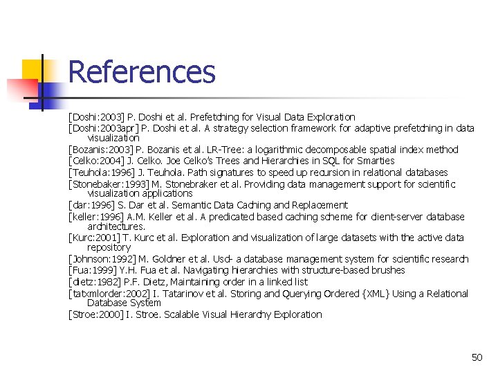 References [Doshi: 2003] P. Doshi et al. Prefetching for Visual Data Exploration [Doshi: 2003
