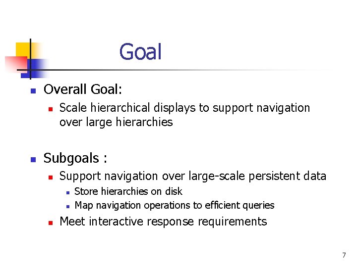 Goal n Overall Goal: n n Scale hierarchical displays to support navigation over large Goal n Overall Goal: n n Scale hierarchical displays to support navigation over large