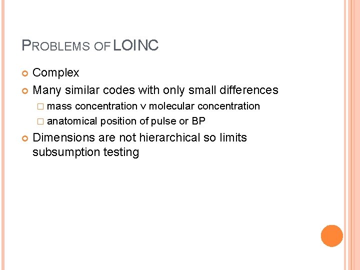 PROBLEMS OF LOINC Complex Many similar codes with only small differences � mass concentration