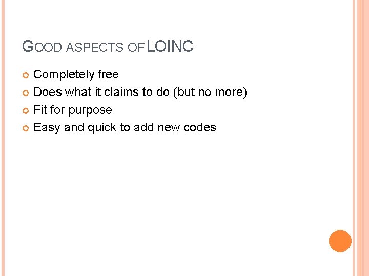 GOOD ASPECTS OF LOINC Completely free Does what it claims to do (but no