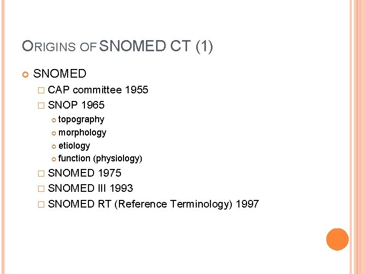ORIGINS OF SNOMED CT (1) SNOMED � CAP committee 1955 � SNOP 1965 topography
