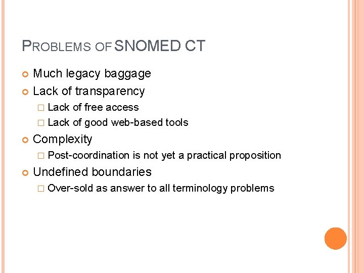 PROBLEMS OF SNOMED CT Much legacy baggage Lack of transparency � Lack of free