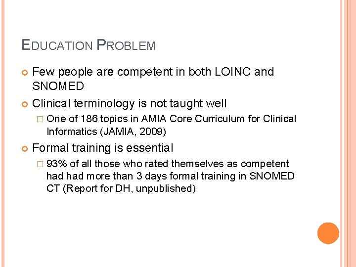 EDUCATION PROBLEM Few people are competent in both LOINC and SNOMED Clinical terminology is